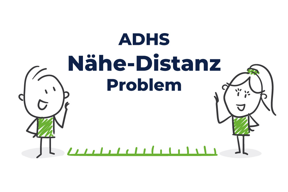 ADHS Nähe Distanz Problem